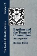 Baptism and the Terms of Communion di Richard Fuller edito da The Baptist Standard Bearer