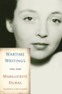 Wartime Writings: 1943-1949 di Marguerite Duras edito da NEW PR