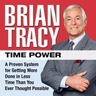 Time Power: A Proven System for Getting More Done in Less Time Than You Ever Thought Possible di Brian Tracy edito da Gildan Media Corporation