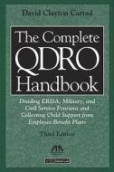The Complete QDRO Handbook: Dividing ERISA, Military, and Civil Service Pensions and Collecting Child Support from Employee Benefit Plans [With CDROM] di David Clayton Carrad edito da American Bar Association