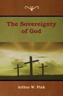 The Sovereignty of God di Arthur W. Pink edito da Bibliotech Press