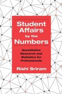 Student Affairs by the Numbers di Rishi Sriram edito da Stylus Publishing