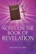 Notes on the Book of Revelation di MMin Isiah King Sr. edito da Christian Faith Publishing, Inc