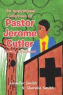 The Inspirational Collections Of Pastor Jerome Cutler di Jennifer Smith, Shareka Smith edito da Christian Faith Publishing, Inc