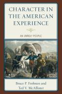 Character In The American Experience di Bruce P Frohnen, Ted V McAllister edito da Lexington Books
