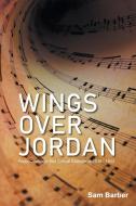 Wings over Jordan: Press Coverage and Critical Comments 1938 - 1942 di Sam Barber edito da XLIBRIS US