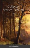 Collected Stories - Volume 4 di JACK KAROLEWSKI edito da Lightning Source Uk Ltd
