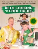 Keto Cooking for Cool Dudes: Quick, Easy, and Delicious Keto-Friendly Meals That Will Make You Smarter, More Athletic, a di Brad Kearns, Brian McAndrew edito da BRADVENTURES LLC