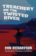 Treachery on the Twisted River: A Young-Adult Adaptation of "Peace Child," by Don Richardson di Don Richardson edito da BOTTOMLINE MEDIA