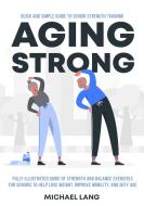 Aging Strong di Michael Lang edito da Scholastic Arte Press