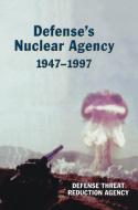 Defense's Nuclear Agency 1947-1997 (DTRA History Series) di Defense Threat Reduction Agency edito da MilitaryBookshop.co.uk