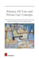 Primary EU Law and Private Law Concepts di Hans-W Micklitz edito da Intersentia