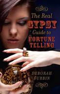 The Real Gypsy Guide to Fortune Telling di Deborah Durbin edito da John Hunt Publishing