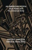 An American Utopia: Dual Power and the Universal Army di Fredric Jameson edito da VERSO