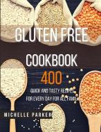Gluten Free Cookbook: 400 Quick and Tasty Recipes for Every Day for All Family di Michelle Parker edito da LIGHTNING SOURCE INC