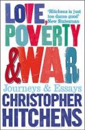Love, Poverty and War di Christopher Hitchens edito da Atlantic Books