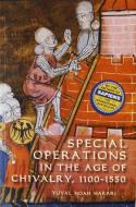 Special Operations in the Age of Chivalry, 1100-1550 di Yuval Noah Harari edito da Boydell & Brewer Ltd