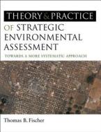 The Theory and Practice of Strategic Environmental Assessment di Thomas B. Fischer edito da Taylor & Francis Ltd