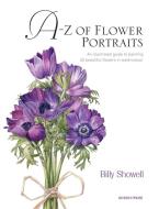 A-Z of Flower Portraits di Billy Showell edito da Search Press Ltd