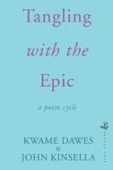 Tangling With The Epic di Kwame Dawes, John Kinsella edito da Peepal Tree Press Ltd