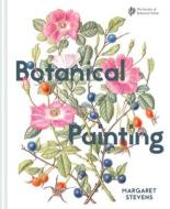 Botanical Painting with the Society of Botanical Artists di Margaret Stevens edito da Pavilion Books