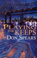 Playing for Keeps di Don Spears edito da Professional Publishing