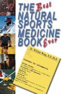 The Best Natural Sports Medicine Book Ever di William Wong edito da Timeless Voyager Press