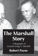 The Marshall Story, A Biography of General George C. Marshall di Robert Payne edito da Brick Tower Press