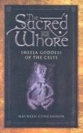 The Sacred Whore: Sheela, Goddess of the Celts di Maureen Concannon edito da COLLINS PR