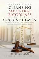 Prayers for Cleansing Ancestral Bloodlines in the Courts of Heaven di Bruce Cook edito da KINGDOM HOUSE