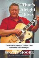 That's Alright, Elvis di James L. Dickerson, Scotty Moore edito da Sartoris Literary Group