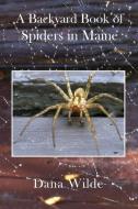 A Backyard Book of Spiders in Maine di Dana Wilde edito da North Country Press