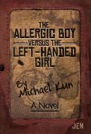 The Allergic Boy Versus The Left-Handed Girl di Kun Michael Kun edito da The Sager Group LLC