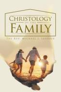 Christology of the Family di The Rev Michael J Lessard edito da LIGHTNING SOURCE INC