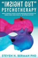 Insight Out Psychotherapy: Powerful Paradoxical Strategies to Reverse Dangerousness and Resistance in the Criminally Insane, Severely Mentally Il di Steven H. Berman edito da DUNCKER & HUMBLOT