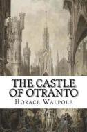 The Castle of Otranto di Horace Walpole edito da Createspace Independent Publishing Platform