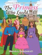 The Princess Who Loved All di Garcia-Janis MD Elizabeth A. Garcia-Janis MD edito da Balboa Press