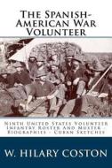 The Spanish-American War Volunteer: Ninth United States Volunteer Infantry Roster and Muster - Biographies - Cuban Sketches di W. Hilary Coston B. D. edito da Createspace Independent Publishing Platform