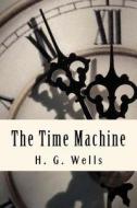 The Time Machine di H. G. Wells edito da Createspace Independent Publishing Platform