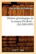 Histoire Genealogique de la Maison Du Breil... (Ed.1889-1895) di Du Breil de Pontbriand P. edito da Hachette Livre - Bnf