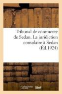 Tribunal de Commerce de Sedan. La Juridiction Consulaire Sedan di Sans Auteur edito da Hachette Livre - BNF