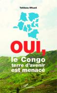 Oui, le Congo terre d'avenir est menacé di Tshibasu Mfuadi edito da Editions L'Harmattan