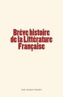 Brève histoire de la Littérature Française di Jean-Jacques Ampere edito da LIGHTNING SOURCE INC