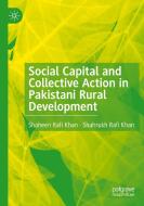 Social Capital and Collective Action in Pakistani Rural Development di Shahrukh Rafi Khan, Shaheen Rafi Khan edito da Springer International Publishing