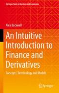 An Intuitive Introduction to Finance and Derivatives di Alex Backwell edito da Springer International Publishing