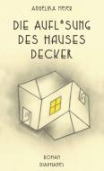 Die Auflösung des Hauses Decker di Angelika Meier edito da Diaphanes Verlag