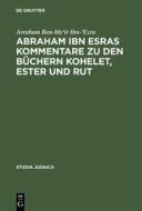 Abraham ibn Esras Kommentare zu den Büchern Kohelet, Ester und Rut di Avraham Ben-Me'Ir Ibn-'Ezra edito da De Gruyter