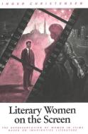 Literary Women on the Screen di Inger Christensen edito da P.I.E.