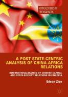 A Post State-Centric Analysis of China-Africa Relations di Edson Ziso edito da Springer-Verlag GmbH