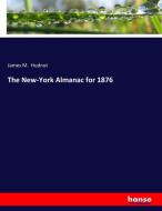 The New-York Almanac for 1876 di James M. Hudnut edito da hansebooks